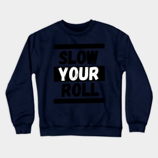 Slow Your Roll Crewneck Sweatshirt